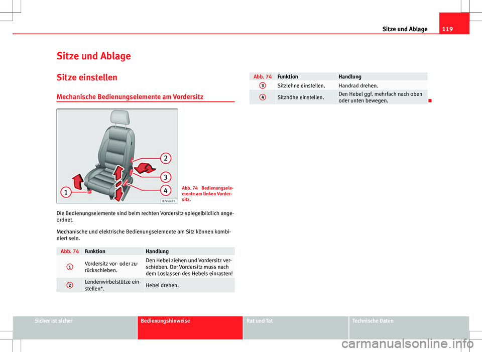 Seat Alhambra 2013 Betriebsanleitung (in German) 119
Sitze und Ablage
Sitze und Ablage
Sitze einstellen Mechanische Bedienungselemente am Vordersitz
Abb. 74 Bedienungsele-
mente am linken Vorder-
sitz.
Die Bedienungselemente sind beim rechten Vorde Seat Alhambra 2013 Betriebsanleitung (in German) 119
Sitze und Ablage
Sitze und Ablage
Sitze einstellen Mechanische Bedienungselemente am Vordersitz
Abb. 74 Bedienungsele-
mente am linken Vorder-
sitz.
Die Bedienungselemente sind beim rechten Vorde