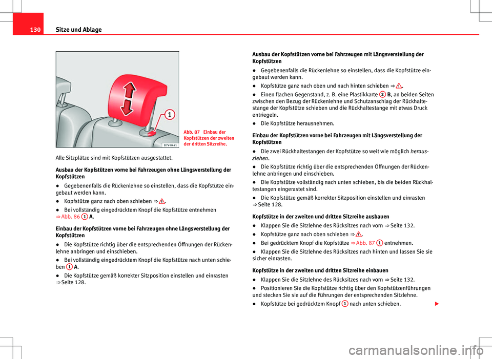 Seat Alhambra 2013 Betriebsanleitung (in German) 130Sitze und Ablage
Abb. 87 Einbau der
Kopfstützen der zweiten
der dritten Sitzreihe.
Alle Sitzplätze sind mit Kopfstützen ausgestattet.
Ausbau der Kopfstützen vorne bei Fahrzeugen ohne Längsver Seat Alhambra 2013 Betriebsanleitung (in German) 130Sitze und Ablage
Abb. 87 Einbau der
Kopfstützen der zweiten
der dritten Sitzreihe.
Alle Sitzplätze sind mit Kopfstützen ausgestattet.
Ausbau der Kopfstützen vorne bei Fahrzeugen ohne Längsver