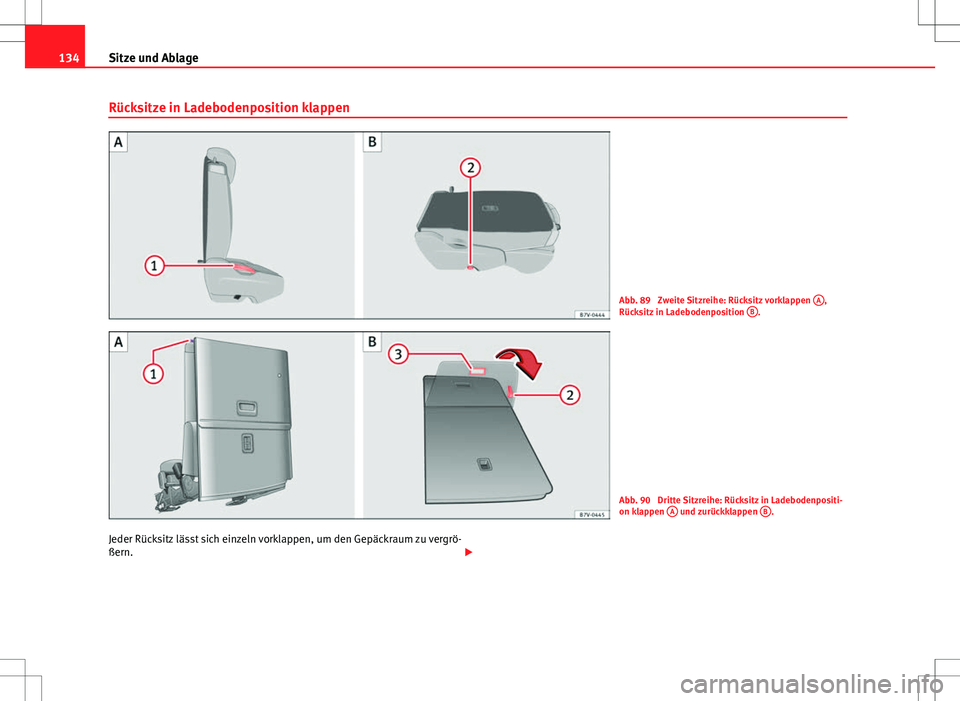 Seat Alhambra 2013 Betriebsanleitung (in German) 134Sitze und Ablage
Rücksitze in Ladebodenposition klappen
Abb. 89 Zweite Sitzreihe: Rücksitz vorklappen A,
Rücksitz in Ladebodenposition B.
Abb. 90 Dritte Sitzreihe: Rücksitz in Ladebodenposi Seat Alhambra 2013 Betriebsanleitung (in German) 134Sitze und Ablage
Rücksitze in Ladebodenposition klappen
Abb. 89 Zweite Sitzreihe: Rücksitz vorklappen A,
Rücksitz in Ladebodenposition B.
Abb. 90 Dritte Sitzreihe: Rücksitz in Ladebodenposi