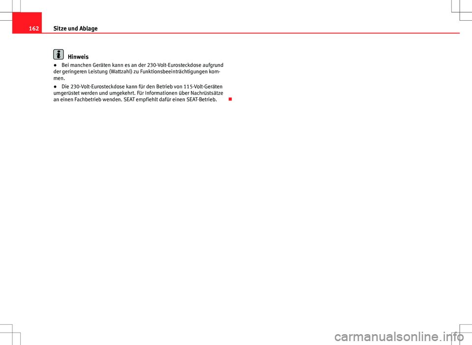 Seat Alhambra 2013 Betriebsanleitung (in German) 162Sitze und Ablage
Hinweis
● Bei manchen Geräten kann es an der 230-Volt-Eurosteckdose aufgrund
der geringeren Leistung (Wattzahl) zu Funktionsbeeinträchtigungen kom-
men.
● Die 230-Volt-Eurost Seat Alhambra 2013 Betriebsanleitung (in German) 162Sitze und Ablage
Hinweis
● Bei manchen Geräten kann es an der 230-Volt-Eurosteckdose aufgrund
der geringeren Leistung (Wattzahl) zu Funktionsbeeinträchtigungen kom-
men.
● Die 230-Volt-Eurost