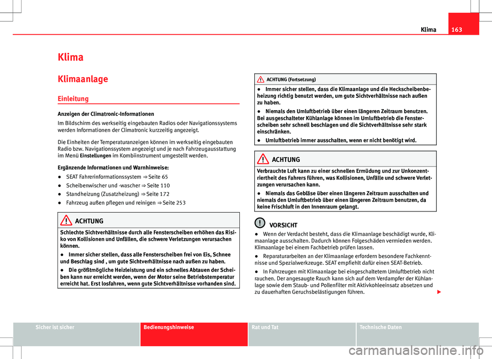 Seat Alhambra 2013 Betriebsanleitung (in German) 163
Klima
Klima
Klimaanlage Einleitung
Anzeigen der Climatronic-Informationen
Im Bildschirm des werkseitig eingebauten Radios oder Navigationssystems
werden Informationen der Climatronic kurzzeitig an Seat Alhambra 2013 Betriebsanleitung (in German) 163
Klima
Klima
Klimaanlage Einleitung
Anzeigen der Climatronic-Informationen
Im Bildschirm des werkseitig eingebauten Radios oder Navigationssystems
werden Informationen der Climatronic kurzzeitig an