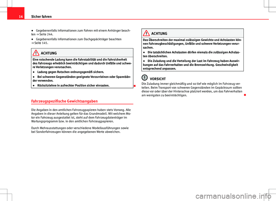 Seat Alhambra 2013 Betriebsanleitung (in German) 16Sicher fahren
● Gegebenenfalls Informationen zum Fahren mit einem Anhänger beach-
ten ⇒ Seite 244.
● Gegebenenfalls Informationen zum Dachgepäckträger beachten
⇒ Seite 145.
ACHTUNG
Ei Seat Alhambra 2013 Betriebsanleitung (in German) 16Sicher fahren
● Gegebenenfalls Informationen zum Fahren mit einem Anhänger beach-
ten ⇒ Seite 244.
● Gegebenenfalls Informationen zum Dachgepäckträger beachten
⇒ Seite 145.
ACHTUNG
Ei
