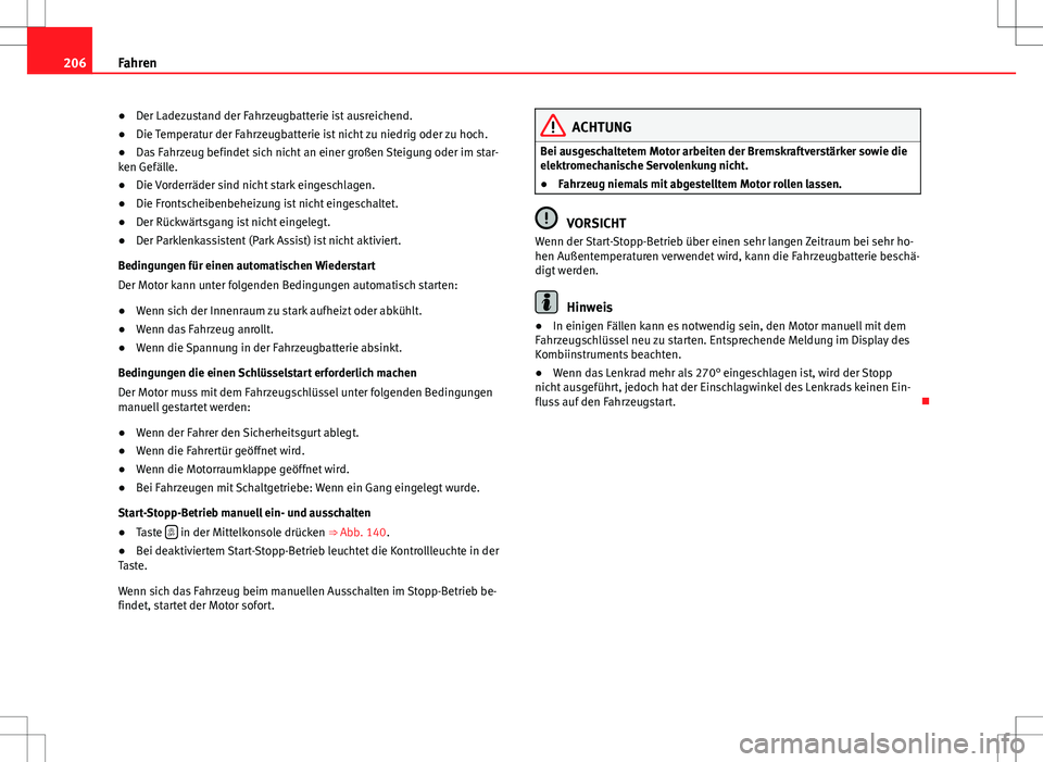 Seat Alhambra 2013 Betriebsanleitung (in German) 206Fahren
● Der Ladezustand der Fahrzeugbatterie ist ausreichend.
● Die Temperatur der Fahrzeugbatterie ist nicht zu niedrig oder zu hoch.
● Das Fahrzeug befindet sich nicht an einer großen Ste Seat Alhambra 2013 Betriebsanleitung (in German) 206Fahren
● Der Ladezustand der Fahrzeugbatterie ist ausreichend.
● Die Temperatur der Fahrzeugbatterie ist nicht zu niedrig oder zu hoch.
● Das Fahrzeug befindet sich nicht an einer großen Ste