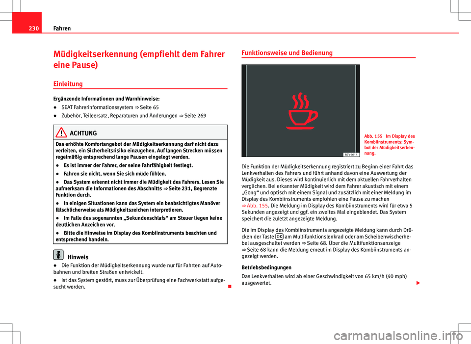 Seat Alhambra 2013 Betriebsanleitung (in German) 230Fahren
Müdigkeitserkennung (empfiehlt dem Fahrer
eine Pause)
Einleitung
Ergänzende Informationen und Warnhinweise:
● SEAT Fahrerinformationssystem ⇒ Seite 65
● Zubehör, Teileersatz, Repa Seat Alhambra 2013 Betriebsanleitung (in German) 230Fahren
Müdigkeitserkennung (empfiehlt dem Fahrer
eine Pause)
Einleitung
Ergänzende Informationen und Warnhinweise:
● SEAT Fahrerinformationssystem ⇒ Seite 65
● Zubehör, Teileersatz, Repa