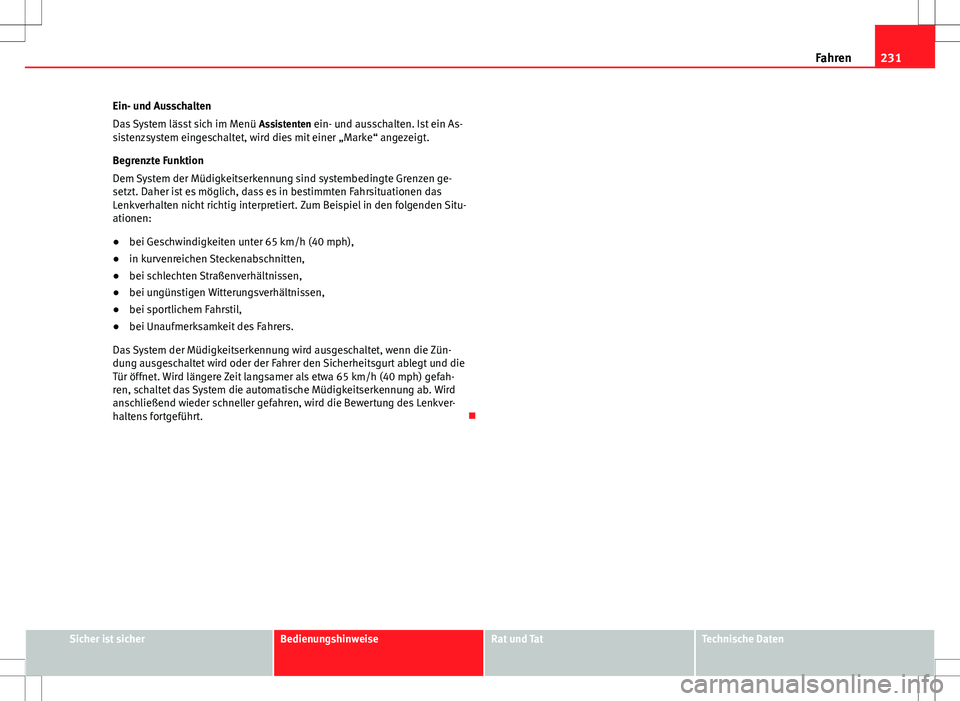 Seat Alhambra 2013 Betriebsanleitung (in German) 231
Fahren
Ein- und Ausschalten
Das System lässt sich im Menü Assistenten ein- und ausschalten. Ist ein As-
sistenzsystem eingeschaltet, wird dies mit einer „Marke“ angezeigt.
Begrenzte Funktio Seat Alhambra 2013 Betriebsanleitung (in German) 231
Fahren
Ein- und Ausschalten
Das System lässt sich im Menü Assistenten ein- und ausschalten. Ist ein As-
sistenzsystem eingeschaltet, wird dies mit einer „Marke“ angezeigt.
Begrenzte Funktio