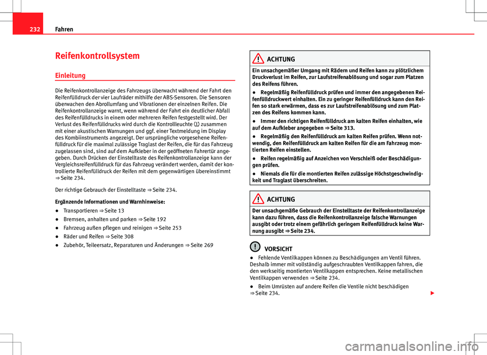 Seat Alhambra 2013 Betriebsanleitung (in German) 232Fahren
Reifenkontrollsystem
Einleitung
Die Reifenkontrollanzeige des Fahrzeugs überwacht während der Fahrt den
Reifenfülldruck der vier Laufräder mithilfe der ABS-Sensoren. Die Sensoren
überwa Seat Alhambra 2013 Betriebsanleitung (in German) 232Fahren
Reifenkontrollsystem
Einleitung
Die Reifenkontrollanzeige des Fahrzeugs überwacht während der Fahrt den
Reifenfülldruck der vier Laufräder mithilfe der ABS-Sensoren. Die Sensoren
überwa