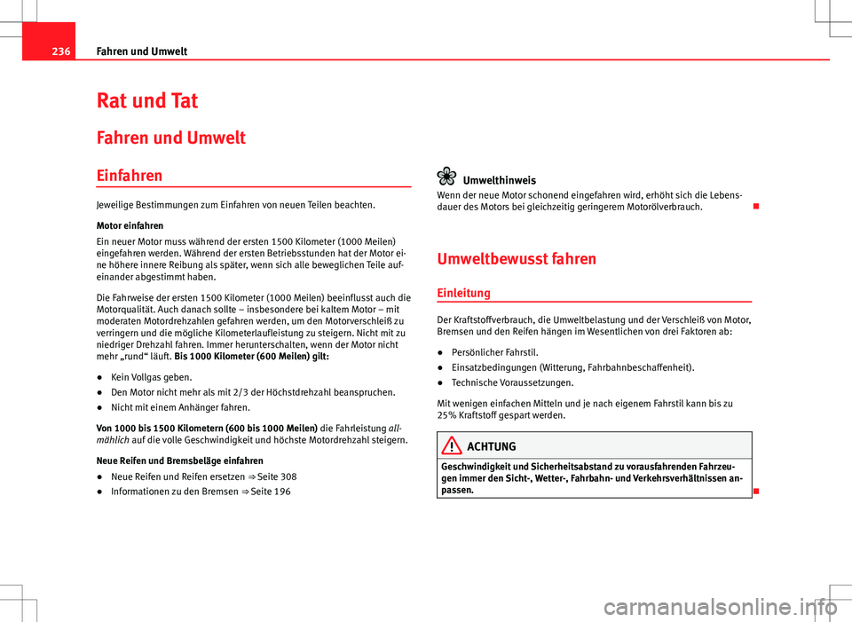 Seat Alhambra 2013 Betriebsanleitung (in German) 236Fahren und Umwelt
Rat und Tat
Fahren und Umwelt
Einfahren
Jeweilige Bestimmungen zum Einfahren von neuen Teilen beachten.
Motor einfahren
Ein neuer Motor muss während der ersten 1500 Kilometer (10 Seat Alhambra 2013 Betriebsanleitung (in German) 236Fahren und Umwelt
Rat und Tat
Fahren und Umwelt
Einfahren
Jeweilige Bestimmungen zum Einfahren von neuen Teilen beachten.
Motor einfahren
Ein neuer Motor muss während der ersten 1500 Kilometer (10