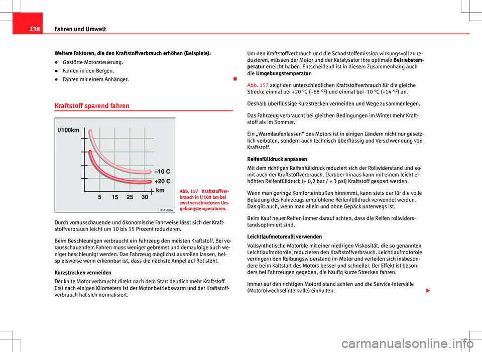 Seat Alhambra 2013 Betriebsanleitung (in German) 238Fahren und Umwelt
Weitere Faktoren, die den Kraftstoffverbrauch erhöhen (Beispiele):
● Gestörte Motorsteuerung.
● Fahren in den Bergen.
● Fahren mit einem Anhänger.
Kraftstoff sparend Seat Alhambra 2013 Betriebsanleitung (in German) 238Fahren und Umwelt
Weitere Faktoren, die den Kraftstoffverbrauch erhöhen (Beispiele):
● Gestörte Motorsteuerung.
● Fahren in den Bergen.
● Fahren mit einem Anhänger.
Kraftstoff sparend