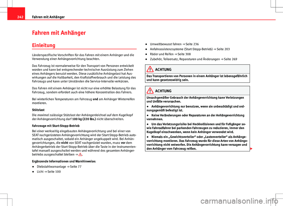 Seat Alhambra 2013  Betriebsanleitung (in German) 242Fahren mit Anhänger
Fahren mit Anhänger
Einleitung
Länderspezifische Vorschriften für das Fahren mit einem Anhänger und die
Verwendung einer Anhängevorrichtung beachten.
Das Fahrzeug ist norm