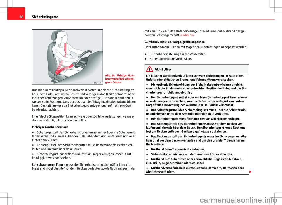 Seat Alhambra 2013 Betriebsanleitung (in German) 26Sicherheitsgurte
Abb. 14 Richtiger Gurt-
bandverlauf bei schwan-
geren Frauen.
Nur mit einem richtigen Gurtbandverlauf bieten angelegte Sicherheitsgurte
bei einem Unfall optimalen Schutz und verrin Seat Alhambra 2013 Betriebsanleitung (in German) 26Sicherheitsgurte
Abb. 14 Richtiger Gurt-
bandverlauf bei schwan-
geren Frauen.
Nur mit einem richtigen Gurtbandverlauf bieten angelegte Sicherheitsgurte
bei einem Unfall optimalen Schutz und verrin