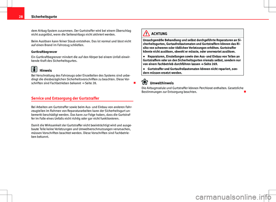 Seat Alhambra 2013 Betriebsanleitung (in German) 28Sicherheitsgurte
dem Airbag-System zusammen. Der Gurtstraffer wird bei einem Überschlag
nicht ausgelöst, wenn die Seitenairbags nicht aktiviert werden.
Beim Auslösen kann feiner Staub entstehen. Seat Alhambra 2013 Betriebsanleitung (in German) 28Sicherheitsgurte
dem Airbag-System zusammen. Der Gurtstraffer wird bei einem Überschlag
nicht ausgelöst, wenn die Seitenairbags nicht aktiviert werden.
Beim Auslösen kann feiner Staub entstehen.