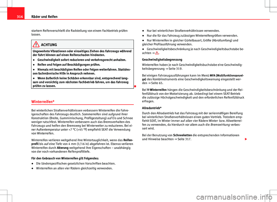 Seat Alhambra 2013 Betriebsanleitung (in German) 316Räder und Reifen
starkem Reifenverschleiß die Radstellung von einem Fachbetrieb prüfen
lassen.
ACHTUNG
Ungewohnte Vibrationen oder einseitiges Ziehen des Fahrzeugs während
der Fahrt können auf Seat Alhambra 2013 Betriebsanleitung (in German) 316Räder und Reifen
starkem Reifenverschleiß die Radstellung von einem Fachbetrieb prüfen
lassen.
ACHTUNG
Ungewohnte Vibrationen oder einseitiges Ziehen des Fahrzeugs während
der Fahrt können auf