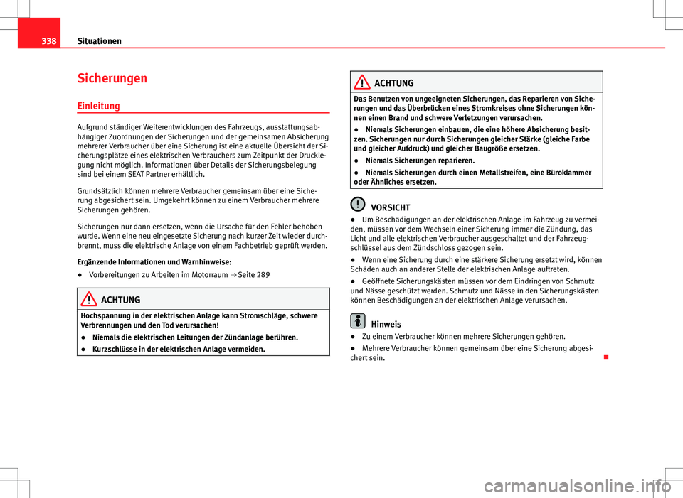 Seat Alhambra 2013 Betriebsanleitung (in German) 338Situationen
Sicherungen
Einleitung
Aufgrund ständiger Weiterentwicklungen des Fahrzeugs, ausstattungsab-
hängiger Zuordnungen der Sicherungen und der gemeinsamen Absicherung
mehrerer Verbraucher Seat Alhambra 2013 Betriebsanleitung (in German) 338Situationen
Sicherungen
Einleitung
Aufgrund ständiger Weiterentwicklungen des Fahrzeugs, ausstattungsab-
hängiger Zuordnungen der Sicherungen und der gemeinsamen Absicherung
mehrerer Verbraucher
