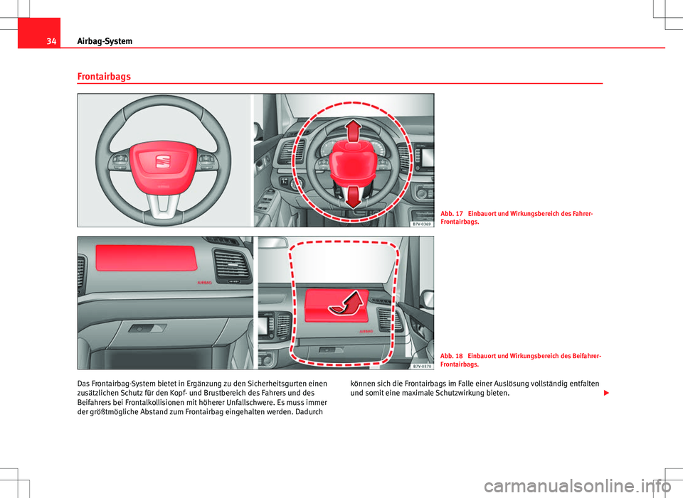 Seat Alhambra 2013 Betriebsanleitung (in German) 34Airbag-System
Frontairbags
Abb. 17 Einbauort und Wirkungsbereich des Fahrer-
Frontairbags.
Abb. 18 Einbauort und Wirkungsbereich des Beifahrer-
Frontairbags.
Das Frontairbag-System bietet in Ergä Seat Alhambra 2013 Betriebsanleitung (in German) 34Airbag-System
Frontairbags
Abb. 17 Einbauort und Wirkungsbereich des Fahrer-
Frontairbags.
Abb. 18 Einbauort und Wirkungsbereich des Beifahrer-
Frontairbags.
Das Frontairbag-System bietet in Ergä