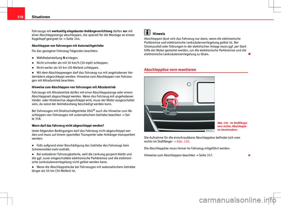 Seat Alhambra 2013 Betriebsanleitung (in German) 358Situationen
Fahrzeuge mit werkseitig eingebauter Anhängevorrichtung dürfen nur mit
einer Abschleppstange abschleppen, die speziell für die Montage an einem
Kugelkopf geeignet ist ⇒ Seite 2 Seat Alhambra 2013 Betriebsanleitung (in German) 358Situationen
Fahrzeuge mit werkseitig eingebauter Anhängevorrichtung dürfen nur mit
einer Abschleppstange abschleppen, die speziell für die Montage an einem
Kugelkopf geeignet ist ⇒ Seite 2