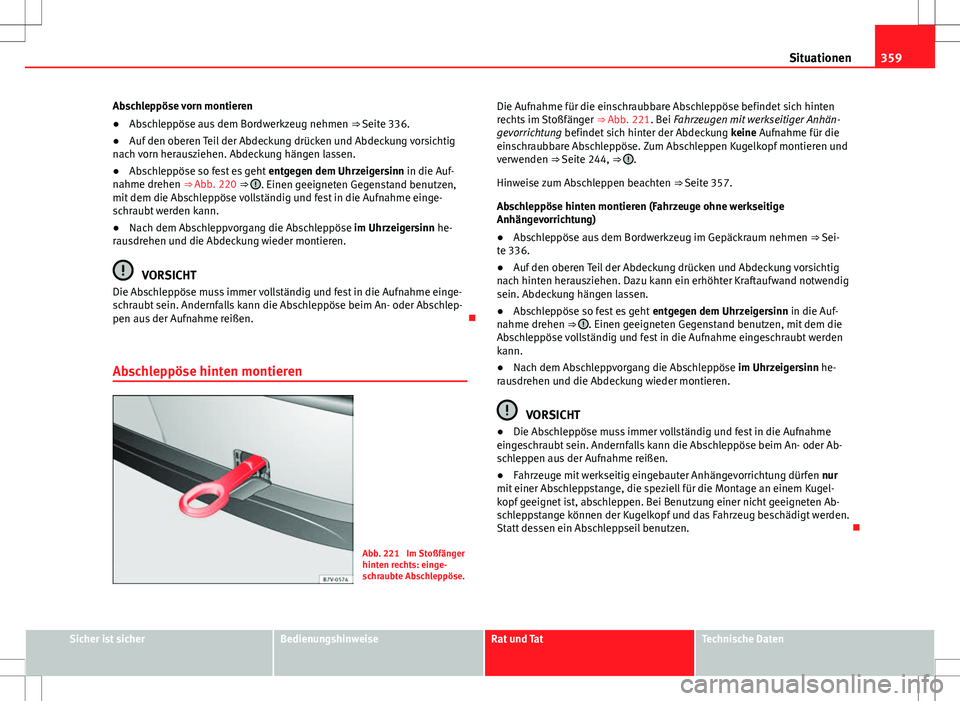 Seat Alhambra 2013 Betriebsanleitung (in German) 359
Situationen
Abschleppöse vorn montieren
● Abschleppöse aus dem Bordwerkzeug nehmen ⇒ Seite 336.
● Auf den oberen Teil der Abdeckung drücken und Abdeckung vorsichtig
nach vorn herauszie Seat Alhambra 2013 Betriebsanleitung (in German) 359
Situationen
Abschleppöse vorn montieren
● Abschleppöse aus dem Bordwerkzeug nehmen ⇒ Seite 336.
● Auf den oberen Teil der Abdeckung drücken und Abdeckung vorsichtig
nach vorn herauszie