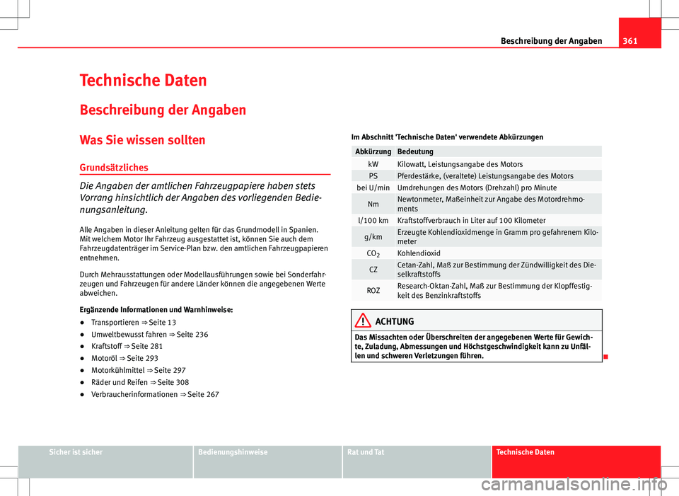 Seat Alhambra 2013 Betriebsanleitung (in German) 361
Beschreibung der Angaben
Technische Daten
Beschreibung der Angaben
Was Sie wissen solltenGrundsätzliches
Die Angaben der amtlichen Fahrzeugpapiere haben stets
Vorrang hinsichtlich der Angaben des Seat Alhambra 2013 Betriebsanleitung (in German) 361
Beschreibung der Angaben
Technische Daten
Beschreibung der Angaben
Was Sie wissen solltenGrundsätzliches
Die Angaben der amtlichen Fahrzeugpapiere haben stets
Vorrang hinsichtlich der Angaben des