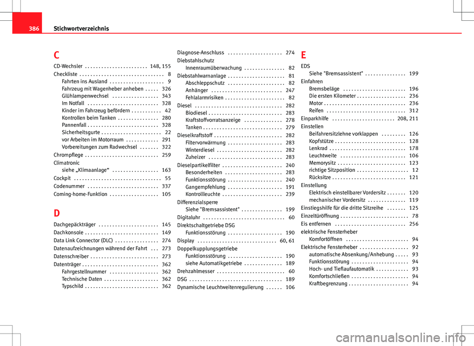Seat Alhambra 2013  Betriebsanleitung (in German) C
CD-Wechsler  . . . . . . . . . . . . . . . . . . . . . . . 148, 155
Checkliste  . . . . . . . . . . . . . . . . . . . . . . . . . . . . . . . 8 Fahrten ins Ausland  . . . . . . . . . . . . . . . . .