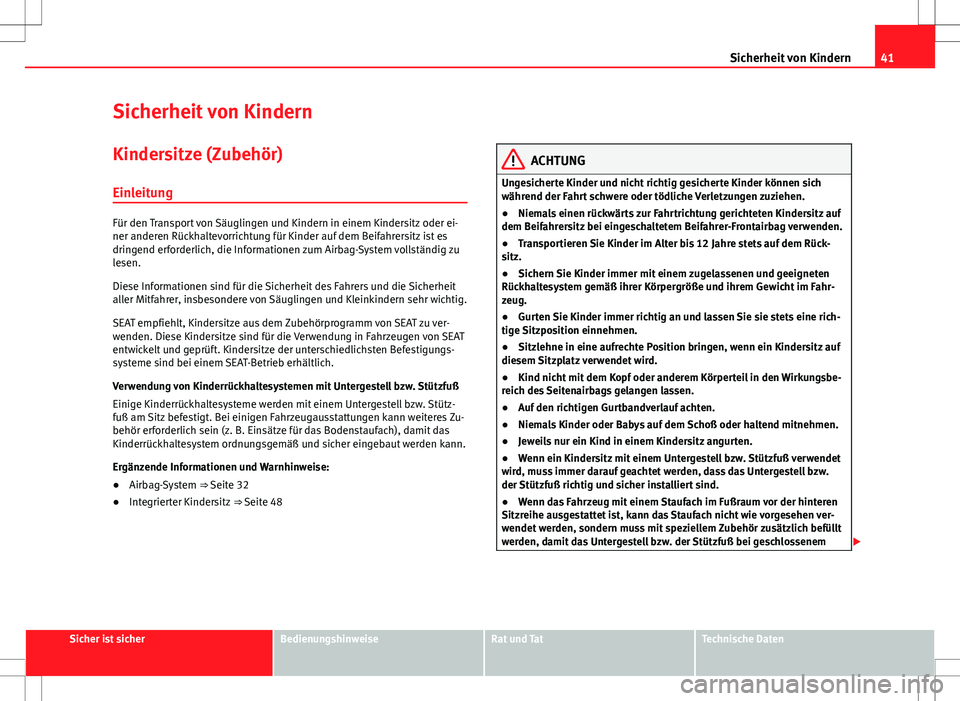 Seat Alhambra 2013 Betriebsanleitung (in German) 41
Sicherheit von Kindern
Sicherheit von Kindern
Kindersitze (Zubehör) Einleitung
Für den Transport von Säuglingen und Kindern in einem Kindersitz oder ei-
ner anderen Rückhaltevorrichtung für Ki Seat Alhambra 2013 Betriebsanleitung (in German) 41
Sicherheit von Kindern
Sicherheit von Kindern
Kindersitze (Zubehör) Einleitung
Für den Transport von Säuglingen und Kindern in einem Kindersitz oder ei-
ner anderen Rückhaltevorrichtung für Ki