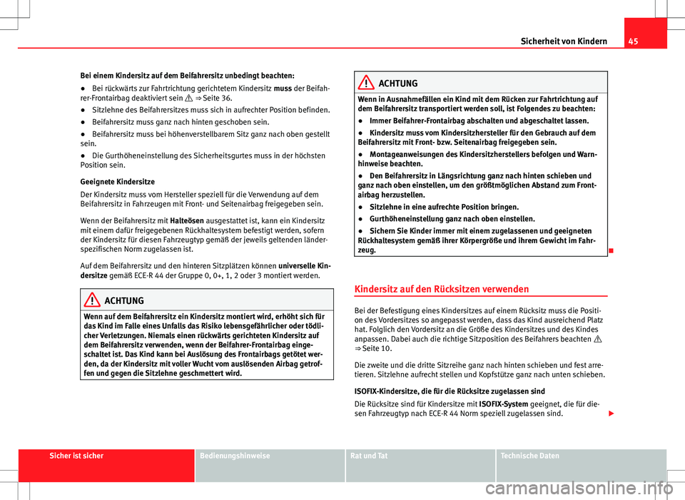 Seat Alhambra 2013 Betriebsanleitung (in German) 45
Sicherheit von Kindern
Bei einem Kindersitz auf dem Beifahrersitz unbedingt beachten:
● Bei rückwärts zur Fahrtrichtung gerichtetem Kindersitz muss der Beifah-
rer-Frontairbag deaktiviert sein Seat Alhambra 2013 Betriebsanleitung (in German) 45
Sicherheit von Kindern
Bei einem Kindersitz auf dem Beifahrersitz unbedingt beachten:
● Bei rückwärts zur Fahrtrichtung gerichtetem Kindersitz muss der Beifah-
rer-Frontairbag deaktiviert sein