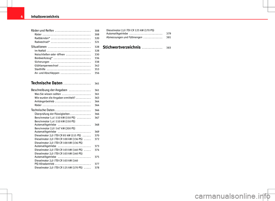 Seat Alhambra 2013  Betriebsanleitung (in German) Räder und Reifen . . . . . . . . . . . . . . . . . . . . . . . . . . 308
Räder  . . . . . . . . . . . . . . . . . . . . . . . . . . . . . . . . . . . 308
Radblenden*  . . . . . . . . . . . . . . . .