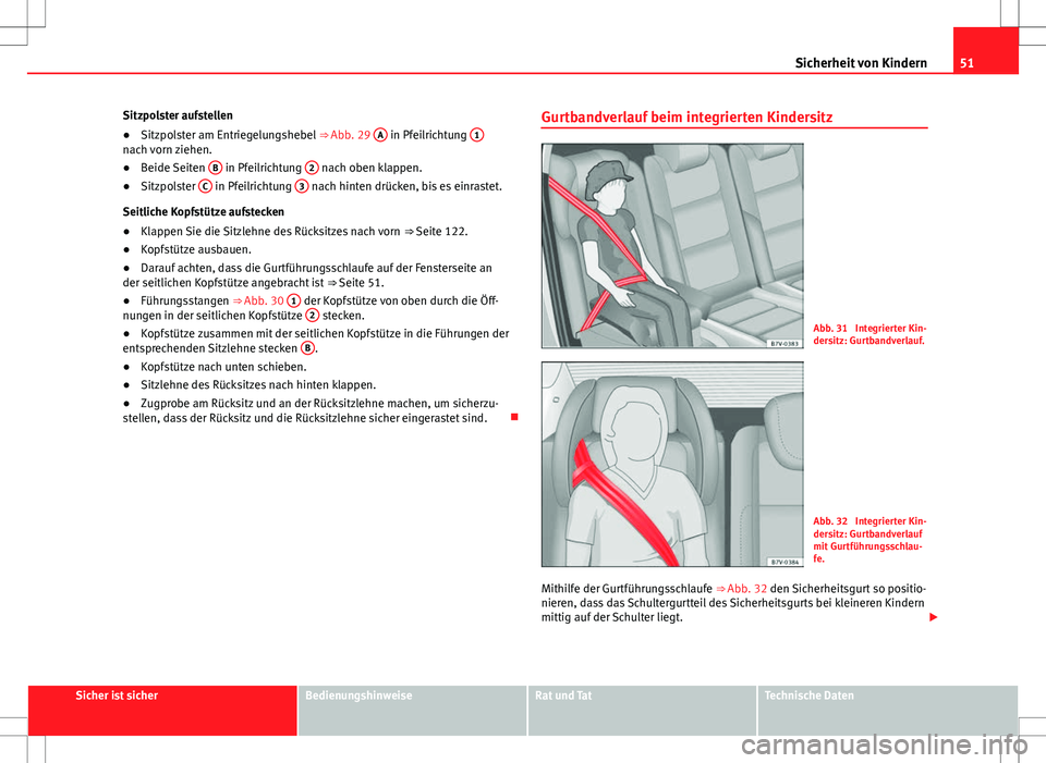 Seat Alhambra 2013 Betriebsanleitung (in German) 51
Sicherheit von Kindern
Sitzpolster aufstellen
● Sitzpolster am Entriegelungshebel ⇒ Abb. 29 A
in Pfeilrichtung 1nach vorn ziehen.
●
Beide Seiten B in Pfeilrichtung 2 nach oben klappen Seat Alhambra 2013 Betriebsanleitung (in German) 51
Sicherheit von Kindern
Sitzpolster aufstellen
● Sitzpolster am Entriegelungshebel ⇒ Abb. 29 A
in Pfeilrichtung 1nach vorn ziehen.
●
Beide Seiten B in Pfeilrichtung 2 nach oben klappen
