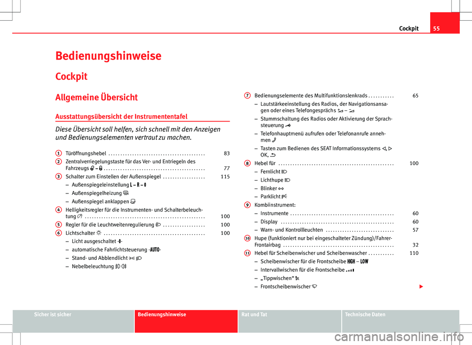 Seat Alhambra 2013 Betriebsanleitung (in German) 55
Cockpit
Bedienungshinweise
Cockpit
Allgemeine ÜbersichtAusstattungsübersicht der Instrumententafel
Diese Übersicht soll helfen, sich schnell mit den Anzeigen
und Bedienungselementen vertraut zu Seat Alhambra 2013 Betriebsanleitung (in German) 55
Cockpit
Bedienungshinweise
Cockpit
Allgemeine ÜbersichtAusstattungsübersicht der Instrumententafel
Diese Übersicht soll helfen, sich schnell mit den Anzeigen
und Bedienungselementen vertraut zu