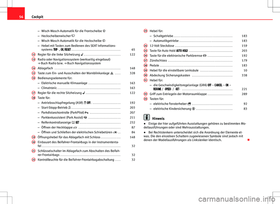 Seat Alhambra 2013 Betriebsanleitung (in German) 56Cockpit
–Wisch-Wasch-Automatik für die Frontscheibe
– Heckscheibenwischer
– Wisch-Wasch-Automatik für die Heckscheibe
– Hebel mit Tasten zum Bedienen des SEAT Informations-
sys Seat Alhambra 2013 Betriebsanleitung (in German) 56Cockpit
–Wisch-Wasch-Automatik für die Frontscheibe
– Heckscheibenwischer
– Wisch-Wasch-Automatik für die Heckscheibe
– Hebel mit Tasten zum Bedienen des SEAT Informations-
sys