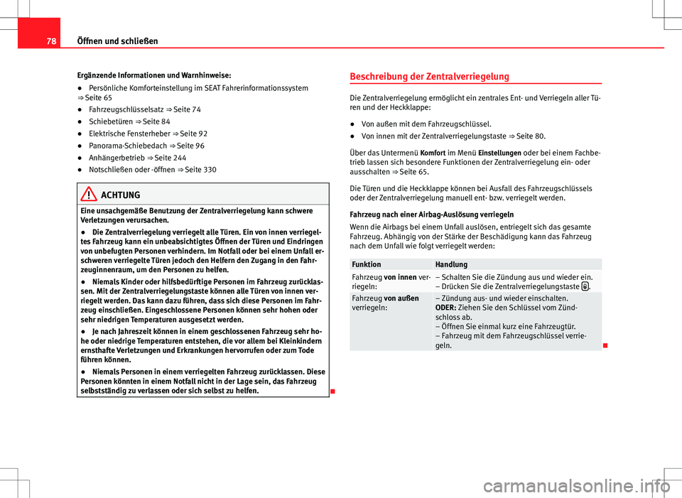 Seat Alhambra 2013  Betriebsanleitung (in German) 78Öffnen und schließen
Ergänzende Informationen und Warnhinweise:
●Persönliche Komforteinstellung im SEAT Fahrerinformationssystem
⇒ Seite 65
● Fahrzeugschlüsselsatz  ⇒ Seite 74
● S