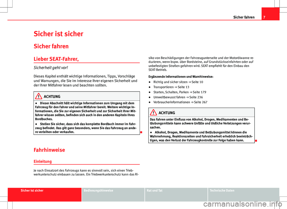 Seat Alhambra 2013 Betriebsanleitung (in German) 7
Sicher fahren
Sicher ist sicher
Sicher fahren
Lieber SEAT-Fahrer,
Sicherheit geht vor!Dieses Kapitel enthält wichtige Informationen, Tipps, Vorschläge
und Warnungen, die Sie im Interesse Ihrer eig Seat Alhambra 2013 Betriebsanleitung (in German) 7
Sicher fahren
Sicher ist sicher
Sicher fahren
Lieber SEAT-Fahrer,
Sicherheit geht vor!Dieses Kapitel enthält wichtige Informationen, Tipps, Vorschläge
und Warnungen, die Sie im Interesse Ihrer eig