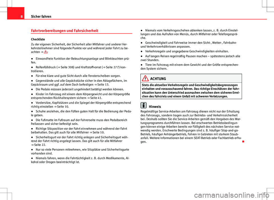 Seat Alhambra 2013  Betriebsanleitung (in German) 8Sicher fahren
Fahrtvorbereitungen und Fahrsicherheit
Checkliste
Zu der eigenen Sicherheit, der Sicherheit aller Mitfahrer und anderer Ver-
kehrsteilnehmer sind folgende Punkte vor und während jeder 