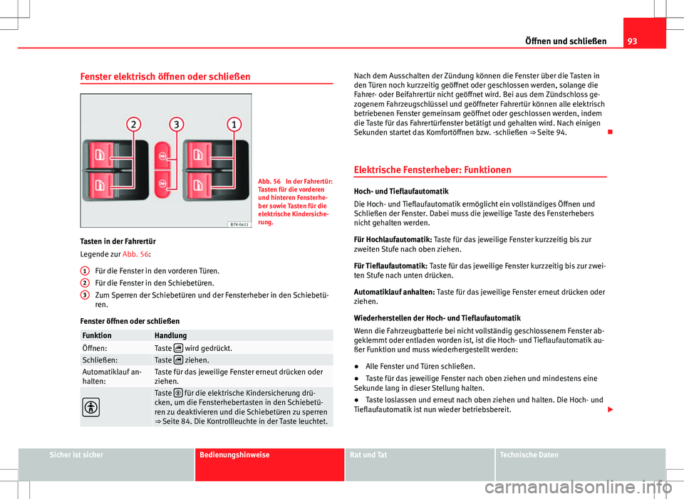 Seat Alhambra 2013 Betriebsanleitung (in German) 93
Öffnen und schließen
Fenster elektrisch öffnen oder schließen
Abb. 56 In der Fahrertür:
Tasten für die vorderen
und hinteren Fensterhe-
ber sowie Tasten für die
elektrische Kindersiche-
run Seat Alhambra 2013 Betriebsanleitung (in German) 93
Öffnen und schließen
Fenster elektrisch öffnen oder schließen
Abb. 56 In der Fahrertür:
Tasten für die vorderen
und hinteren Fensterhe-
ber sowie Tasten für die
elektrische Kindersiche-
run