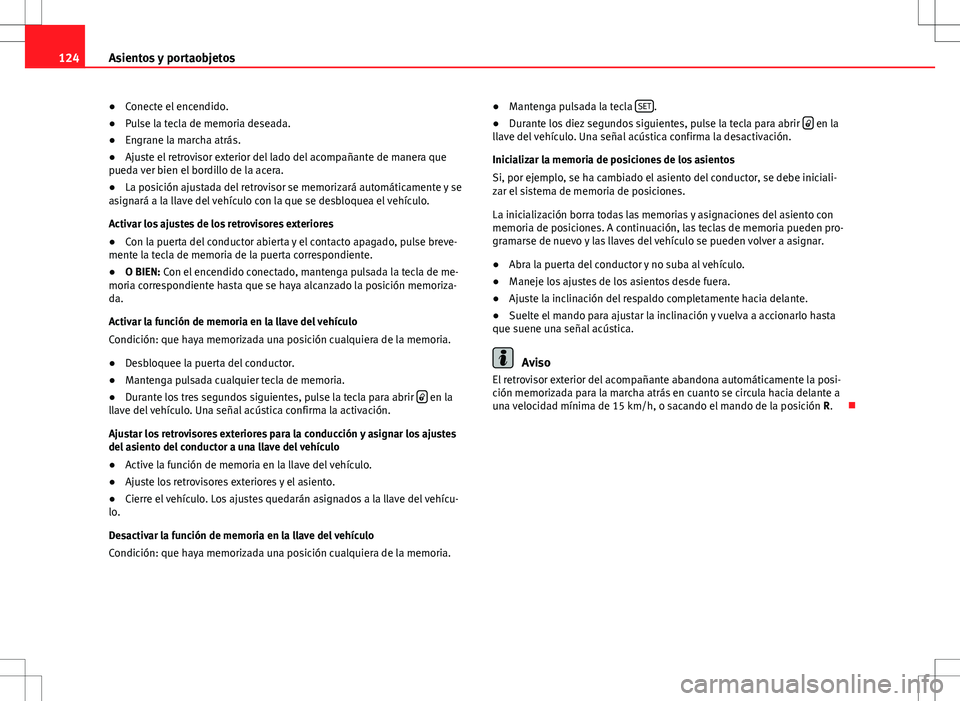Seat Alhambra 2013 Manual del propietario (in Spanish) 124Asientos y portaobjetos
● Conecte el encendido.
● Pulse la tecla de memoria deseada.
● Engrane la marcha atrás.
● Ajuste el retrovisor exterior del lado del acompañante de manera que
pued Seat Alhambra 2013 Manual del propietario (in Spanish) 124Asientos y portaobjetos
● Conecte el encendido.
● Pulse la tecla de memoria deseada.
● Engrane la marcha atrás.
● Ajuste el retrovisor exterior del lado del acompañante de manera que
pued