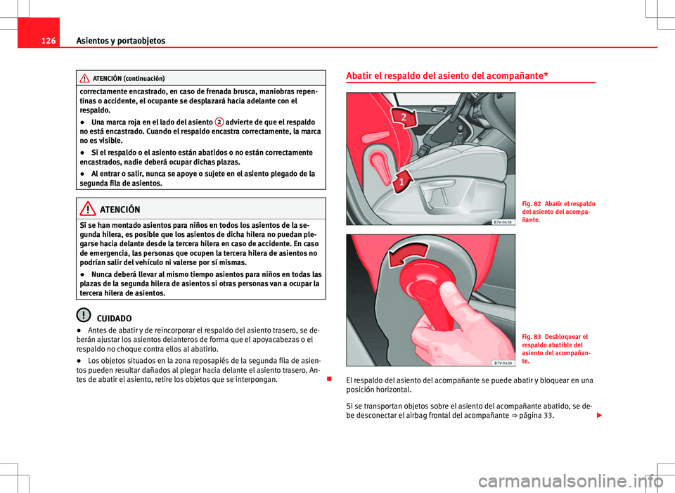 Seat Alhambra 2013 Manual del propietario (in Spanish) 126Asientos y portaobjetos
ATENCIÓN (continuación)
correctamente encastrado, en caso de frenada brusca, maniobras repen-
tinas o accidente, el ocupante se desplazará hacia adelante con el
respaldo. Seat Alhambra 2013 Manual del propietario (in Spanish) 126Asientos y portaobjetos
ATENCIÓN (continuación)
correctamente encastrado, en caso de frenada brusca, maniobras repen-
tinas o accidente, el ocupante se desplazará hacia adelante con el
respaldo.