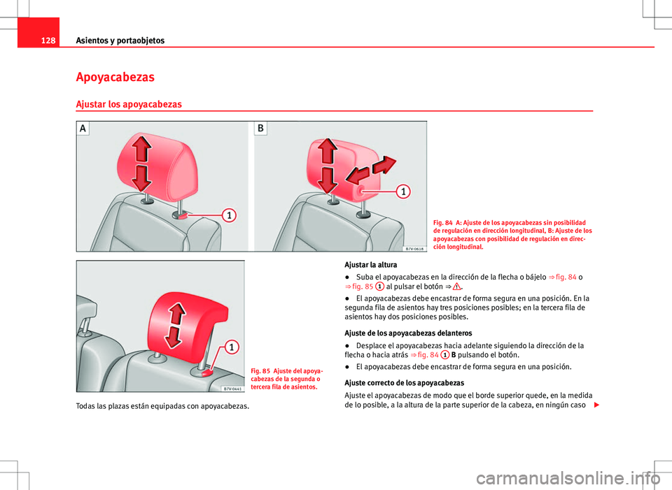 Seat Alhambra 2013 Manual del propietario (in Spanish) 128Asientos y portaobjetos
Apoyacabezas
Ajustar los apoyacabezas
Fig. 84 A: Ajuste de los apoyacabezas sin posibilidad
de regulación en dirección longitudinal, B: Ajuste de los
apoyacabezas con posi Seat Alhambra 2013 Manual del propietario (in Spanish) 128Asientos y portaobjetos
Apoyacabezas
Ajustar los apoyacabezas
Fig. 84 A: Ajuste de los apoyacabezas sin posibilidad
de regulación en dirección longitudinal, B: Ajuste de los
apoyacabezas con posi