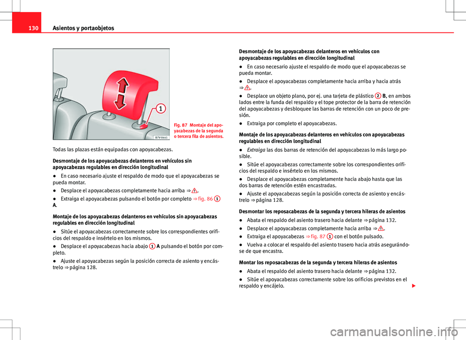 Seat Alhambra 2013 Manual del propietario (in Spanish) 130Asientos y portaobjetos
Fig. 87 Montaje del apo-
yacabezas de la segunda
o tercera fila de asientos.
Todas las plazas están equipadas con apoyacabezas.
Desmontaje de los apoyacabezas delanteros en Seat Alhambra 2013 Manual del propietario (in Spanish) 130Asientos y portaobjetos
Fig. 87 Montaje del apo-
yacabezas de la segunda
o tercera fila de asientos.
Todas las plazas están equipadas con apoyacabezas.
Desmontaje de los apoyacabezas delanteros en