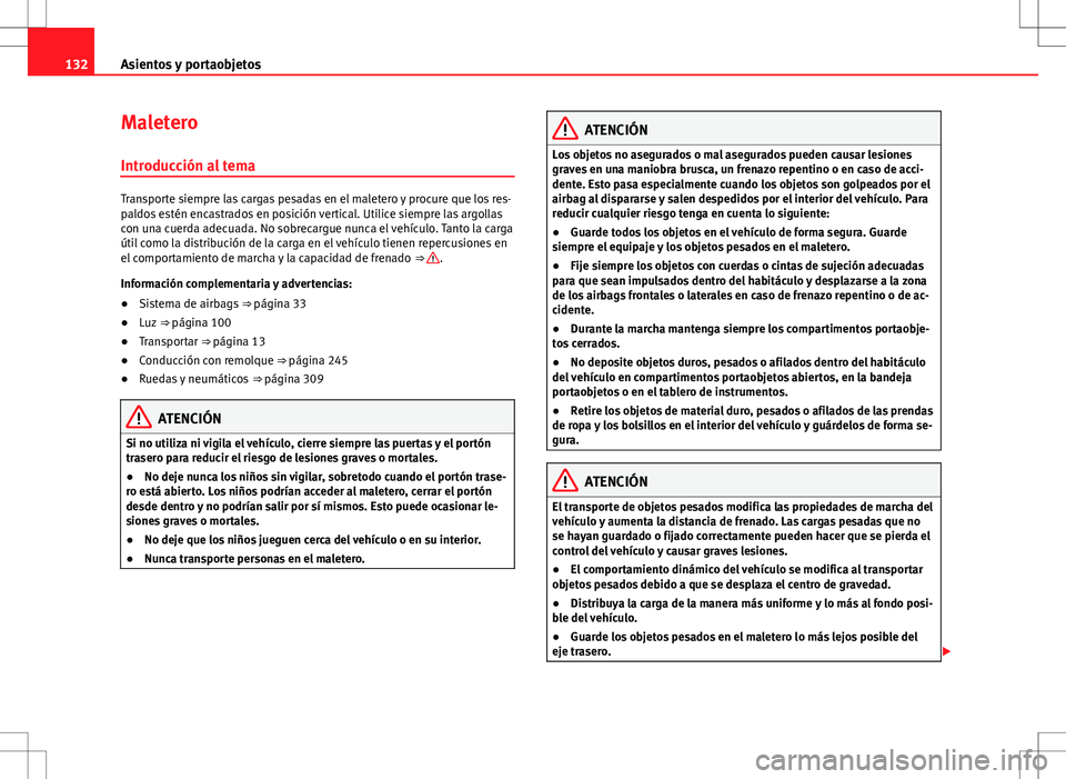 Seat Alhambra 2013 Manual del propietario (in Spanish) 132Asientos y portaobjetos
Maletero
Introducción al tema
Transporte siempre las cargas pesadas en el maletero y procure que los res-
paldos estén encastrados en posición vertical. Utilice siempre l Seat Alhambra 2013 Manual del propietario (in Spanish) 132Asientos y portaobjetos
Maletero
Introducción al tema
Transporte siempre las cargas pesadas en el maletero y procure que los res-
paldos estén encastrados en posición vertical. Utilice siempre l