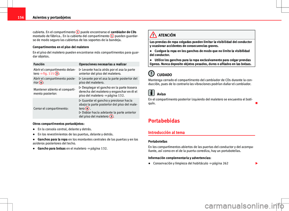 Seat Alhambra 2013 Manual del propietario (in Spanish) 156Asientos y portaobjetos
cubierta. En el compartimento 1
puede encontrarse el
cambiador de CDs
montado de fábrica.. En la cubierta del compartimento 1 pueden guardar-
se de modo seguro las cubi Seat Alhambra 2013 Manual del propietario (in Spanish) 156Asientos y portaobjetos
cubierta. En el compartimento 1
puede encontrarse el
cambiador de CDs
montado de fábrica.. En la cubierta del compartimento 1 pueden guardar-
se de modo seguro las cubi