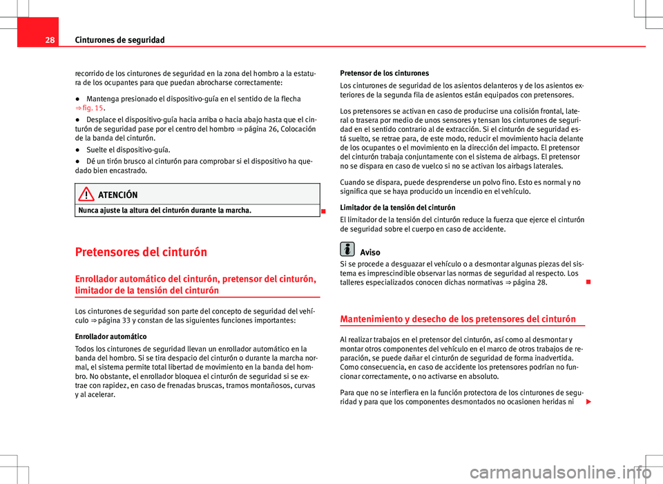 Seat Alhambra 2013 Manual del propietario (in Spanish) 28Cinturones de seguridad
recorrido de los cinturones de seguridad en la zona del hombro a la estatu-
ra de los ocupantes para que puedan abrocharse correctamente:
● Mantenga presionado el dispositi Seat Alhambra 2013 Manual del propietario (in Spanish) 28Cinturones de seguridad
recorrido de los cinturones de seguridad en la zona del hombro a la estatu-
ra de los ocupantes para que puedan abrocharse correctamente:
● Mantenga presionado el dispositi