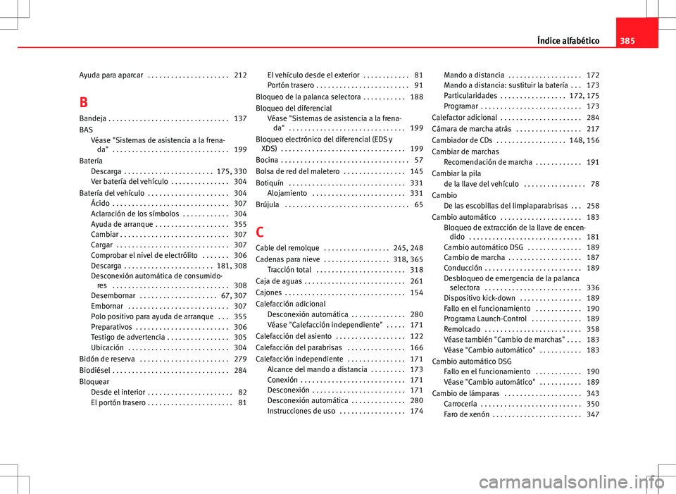 Seat Alhambra 2013 Manual del propietario (in Spanish) Ayuda para aparcar . . . . . . . . . . . . . . . . . . . . . 212
B
Bandeja . . . . . . . . . . . . . . . . . . . . . . . . . . . . . . . 137
BAS Véase "Sistemas de asistencia a la frena-da" Seat Alhambra 2013 Manual del propietario (in Spanish) Ayuda para aparcar . . . . . . . . . . . . . . . . . . . . . 212
B
Bandeja . . . . . . . . . . . . . . . . . . . . . . . . . . . . . . . 137
BAS Véase "Sistemas de asistencia a la frena-da"