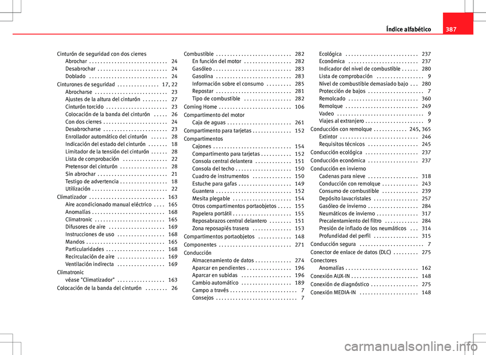 Seat Alhambra 2013 Manual del propietario (in Spanish) Cinturón de seguridad con dos cierresAbrochar . . . . . . . . . . . . . . . . . . . . . . . . . . . . 24
Desabrochar . . . . . . . . . . . . . . . . . . . . . . . . . 24
Doblado . . . . . . . . . Seat Alhambra 2013 Manual del propietario (in Spanish) Cinturón de seguridad con dos cierresAbrochar . . . . . . . . . . . . . . . . . . . . . . . . . . . . 24
Desabrochar . . . . . . . . . . . . . . . . . . . . . . . . . 24
Doblado . . . . . . . . .