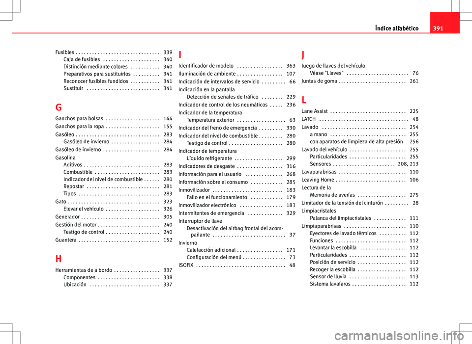 Seat Alhambra 2013 Manual del propietario (in Spanish) Fusibles . . . . . . . . . . . . . . . . . . . . . . . . . . . . . . . 339Caja de fusibles . . . . . . . . . . . . . . . . . . . . . 340
Distinción mediante colores . . . . . . . . . . . 340
Prepa Seat Alhambra 2013 Manual del propietario (in Spanish) Fusibles . . . . . . . . . . . . . . . . . . . . . . . . . . . . . . . 339Caja de fusibles . . . . . . . . . . . . . . . . . . . . . 340
Distinción mediante colores . . . . . . . . . . . 340
Prepa