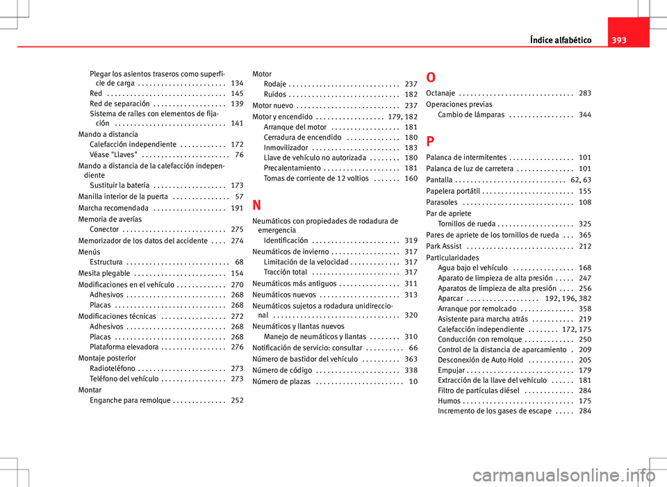 Seat Alhambra 2013 Manual del propietario (in Spanish) Plegar los asientos traseros como superfi-cie de carga . . . . . . . . . . . . . . . . . . . . . . . 134
Red . . . . . . . . . . . . . . . . . . . . . . . . . . . . . . . 145
Red de separación . . Seat Alhambra 2013 Manual del propietario (in Spanish) Plegar los asientos traseros como superfi-cie de carga . . . . . . . . . . . . . . . . . . . . . . . 134
Red . . . . . . . . . . . . . . . . . . . . . . . . . . . . . . . 145
Red de separación . .