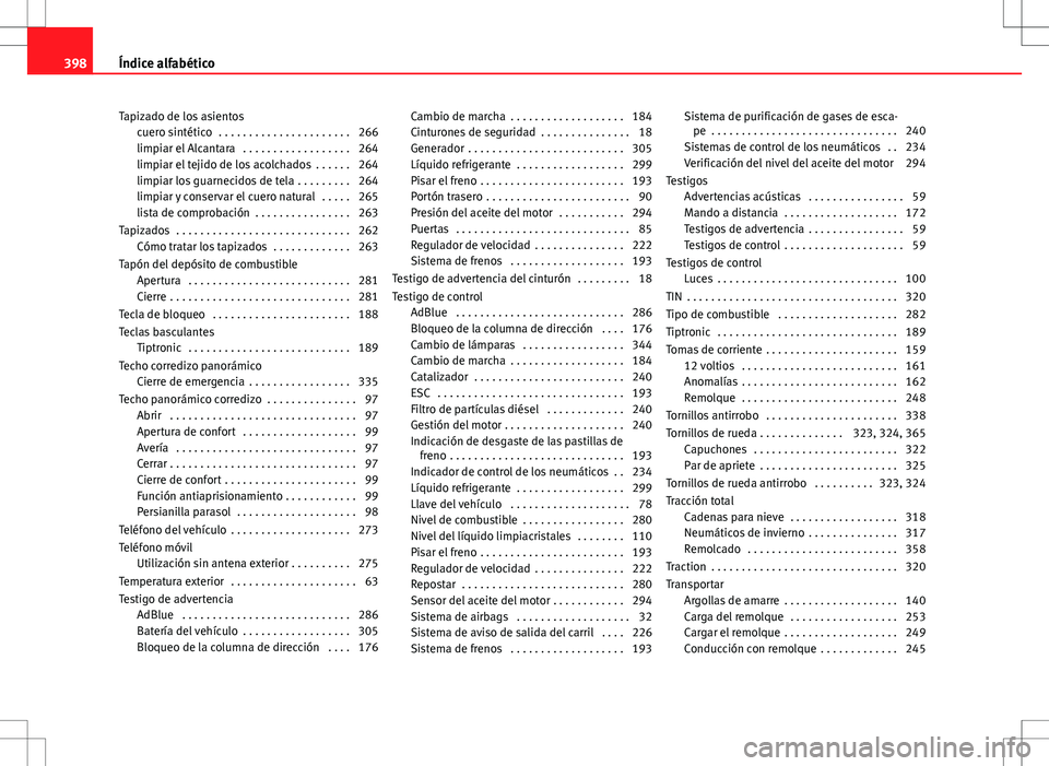 Seat Alhambra 2013  Manual del propietario (in Spanish) Tapizado de los asientoscuero sintético  . . . . . . . . . . . . . . . . . . . . . . 266
limpiar el Alcantara  . . . . . . . . . . . . . . . . . . 264
limpiar el tejido de los acolchados  . . . . . .