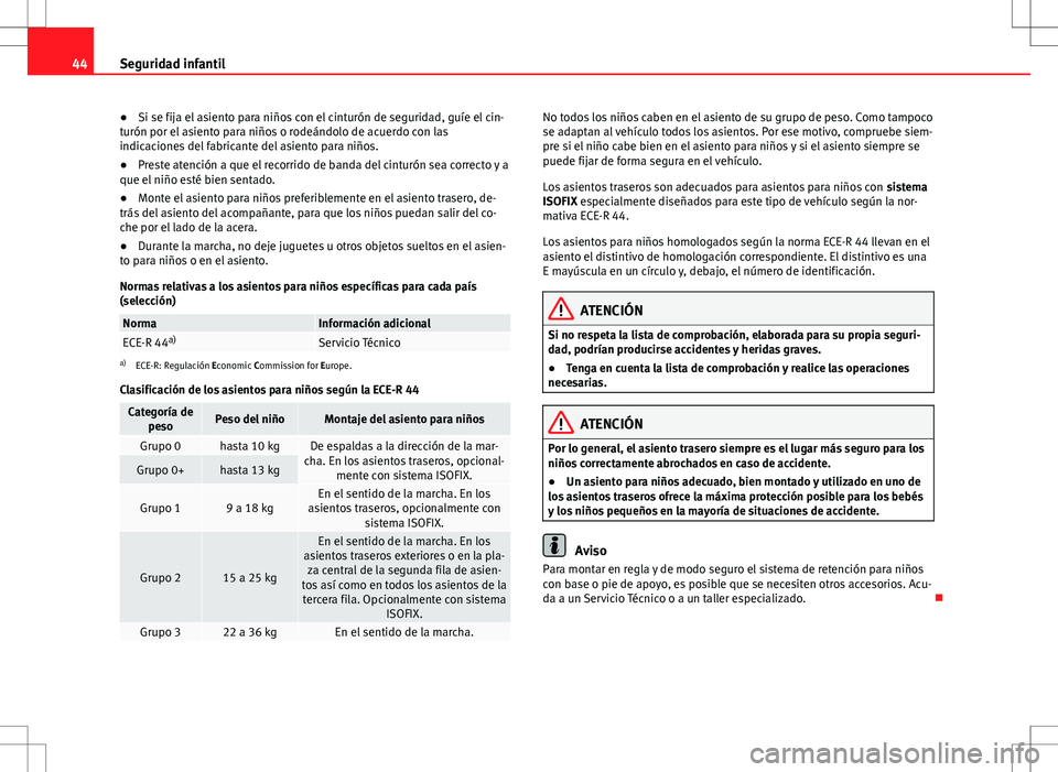 Seat Alhambra 2013 Manual del propietario (in Spanish) 44Seguridad infantil
● Si se fija el asiento para niños con el cinturón de seguridad, guíe el cin-
turón por el asiento para niños o rodeándolo de acuerdo con las
indicaciones del fabricante d Seat Alhambra 2013 Manual del propietario (in Spanish) 44Seguridad infantil
● Si se fija el asiento para niños con el cinturón de seguridad, guíe el cin-
turón por el asiento para niños o rodeándolo de acuerdo con las
indicaciones del fabricante d