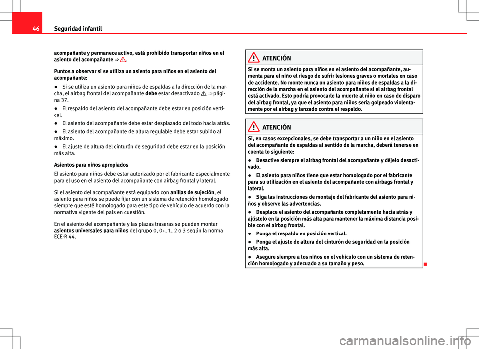 Seat Alhambra 2013 Manual del propietario (in Spanish) 46Seguridad infantil
acompañante y permanece activo, está prohibido transportar niños en el
asiento del acompañante ⇒
.
Puntos a observar si se utiliza un asiento para niños en el asiento d Seat Alhambra 2013 Manual del propietario (in Spanish) 46Seguridad infantil
acompañante y permanece activo, está prohibido transportar niños en el
asiento del acompañante ⇒
.
Puntos a observar si se utiliza un asiento para niños en el asiento d