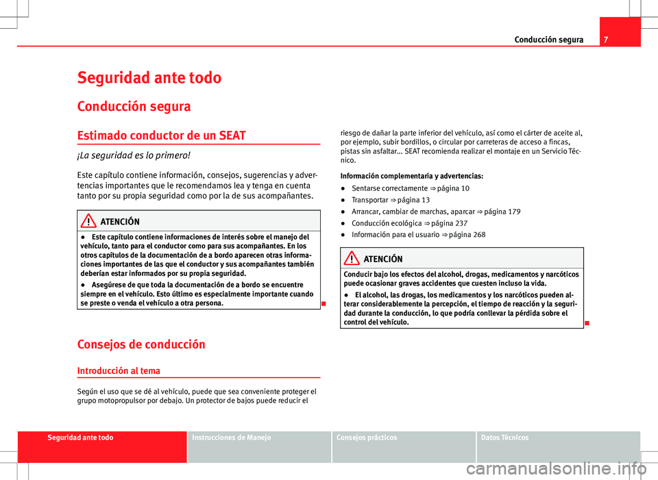 Seat Alhambra 2013 Manual del propietario (in Spanish) 7
Conducción segura
Seguridad ante todo
Conducción segura
Estimado conductor de un SEAT
¡La seguridad es lo primero!Este capítulo contiene información, consejos, sugerencias y adver-
tencias impo Seat Alhambra 2013 Manual del propietario (in Spanish) 7
Conducción segura
Seguridad ante todo
Conducción segura
Estimado conductor de un SEAT
¡La seguridad es lo primero!Este capítulo contiene información, consejos, sugerencias y adver-
tencias impo
