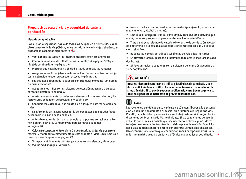 Seat Alhambra 2013  Manual del propietario (in Spanish) 8Conducción segura
Preparativos para el viaje y seguridad durante la
conducción
Lista de comprobación
Por su propia seguridad, por la de todos los ocupantes del vehículo, y la de
otros usuarios de