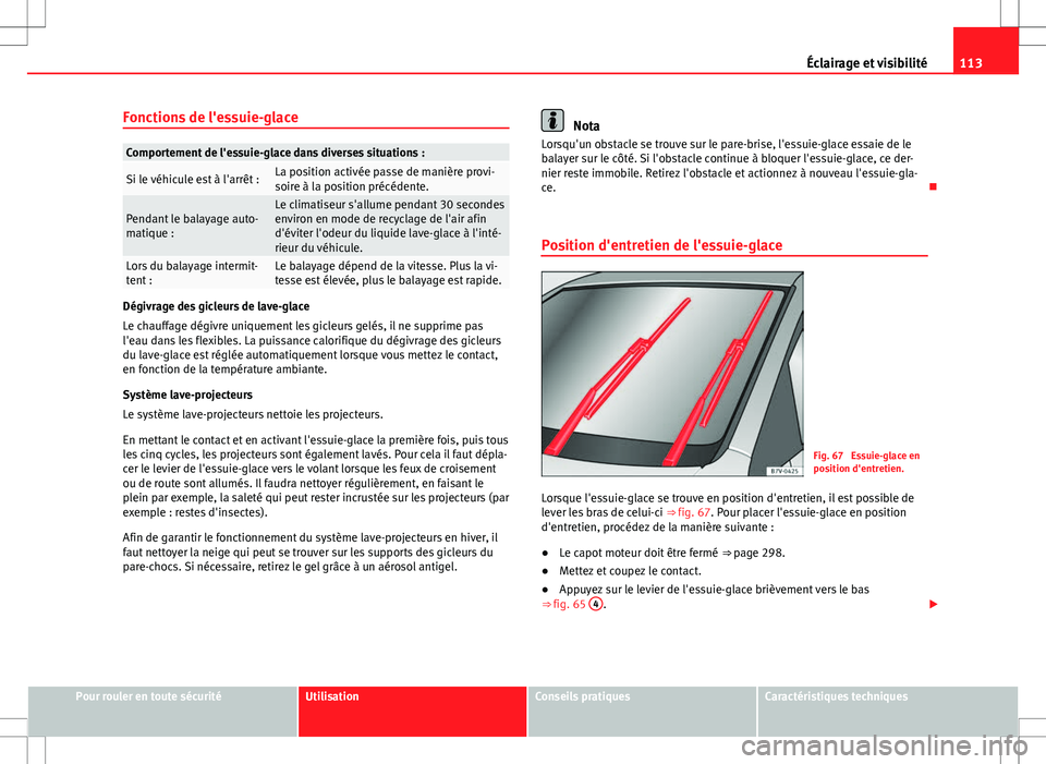 Seat Alhambra 2013 Manuel du propriétaire (in French) 113
Éclairage et visibilité
Fonctions de l'essuie-glace
Comportement de l'essuie-glace dans diverses situations :
Si le véhicule est à l'arrêt :La position activée passe de manière Seat Alhambra 2013 Manuel du propriétaire (in French) 113
Éclairage et visibilité
Fonctions de l'essuie-glace
Comportement de l'essuie-glace dans diverses situations :
Si le véhicule est à l'arrêt :La position activée passe de manière