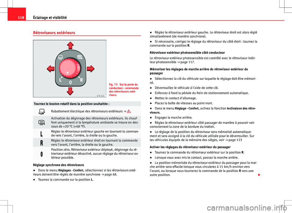 Seat Alhambra 2013 Manuel du propriétaire (in French) 118Éclairage et visibilité
Rétroviseurs extérieurs
Fig. 73 Sur la porte du
conducteur : commande
des rétroviseurs exté-
rieurs.
Tournez le bouton rotatif dans la position souhaitée :
Rabatt Seat Alhambra 2013 Manuel du propriétaire (in French) 118Éclairage et visibilité
Rétroviseurs extérieurs
Fig. 73 Sur la porte du
conducteur : commande
des rétroviseurs exté-
rieurs.
Tournez le bouton rotatif dans la position souhaitée :
Rabatt
